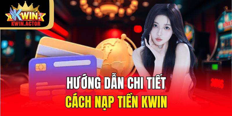 Nạp Tiền 2 Hướng dẫn chi tiết cách nạp tiền KWIN
